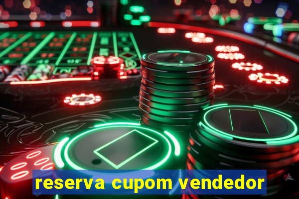 reserva cupom vendedor